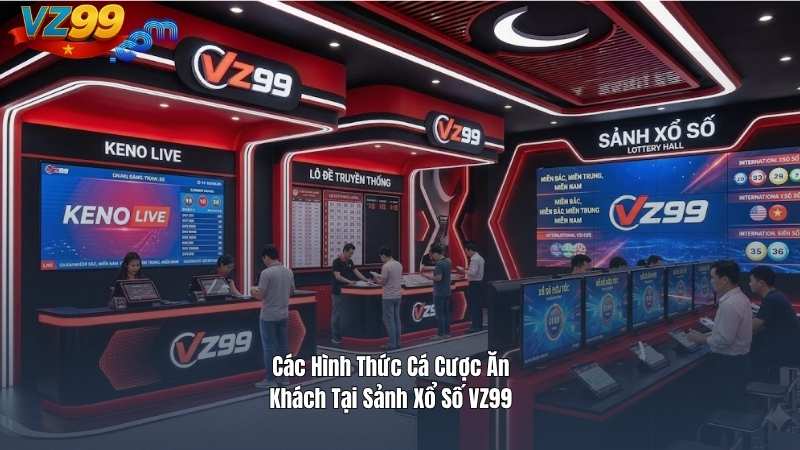 Các Hình Thức Cá Cược Ăn Khách Tại Sảnh Xổ Số VZ99