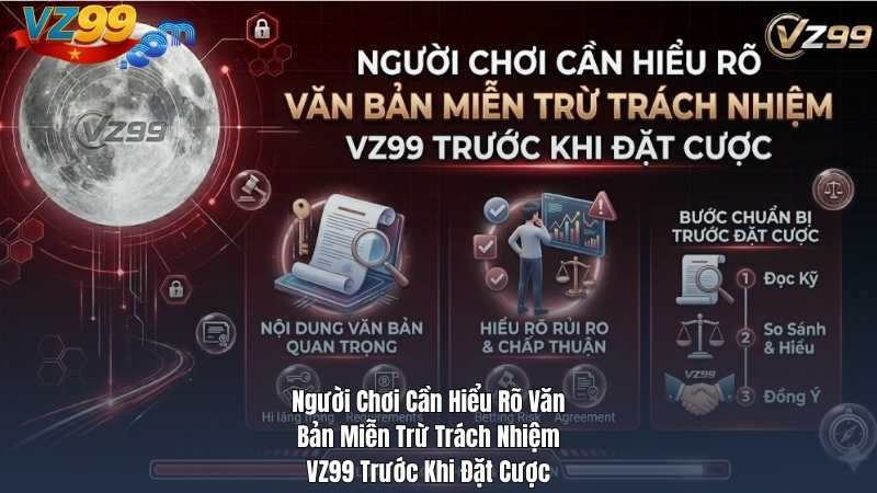 Người Chơi Cần Hiểu Rõ Văn Bản Miễn Trừ Trách Nhiệm VZ99 Trước Khi Đặt Cược